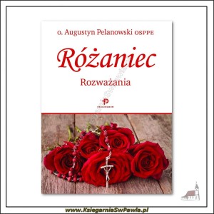 Różaniec. Rozważania. O. Augustyn Pelanowski OSPPE