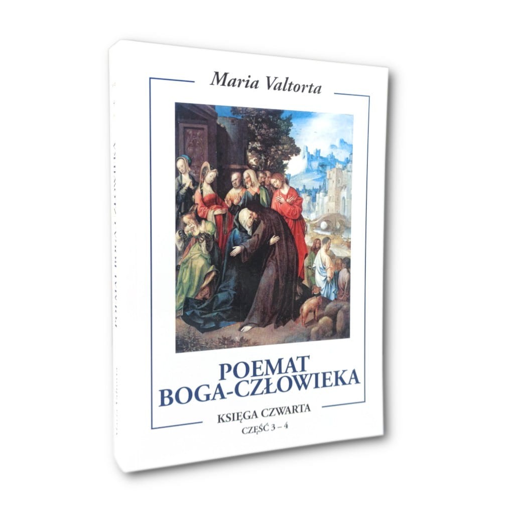 Poemat Boga Człowieka. Księga Czwarta. Części 3-4, Maria Valtorta