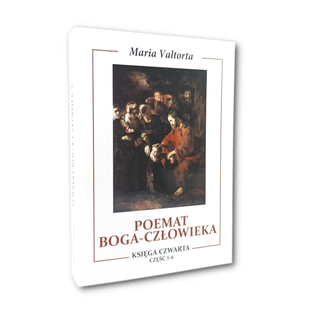 Poemat Boga Człowieka. Księga Czwarta. Części 5-6, Maria Valtorta