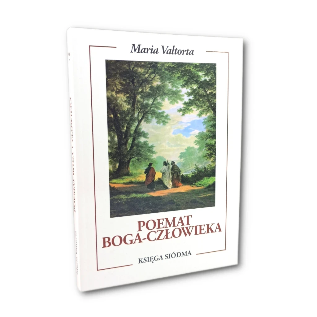 Poemat Boga Człowieka. Księga Siódma. Maria Valtorta