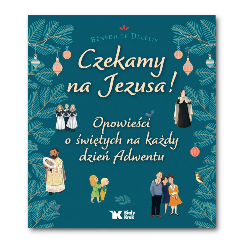 Czekamy na Jezusa! Opowieści o świętych na każdy dzień Adwentu