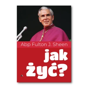 Jak żyć? Abp Fulton J. Sheen