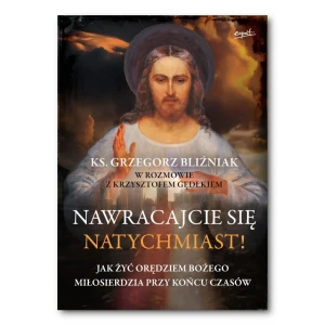 Nawracajcie się natychmiast! ks. Grzegorz Bliźniak, Krzysztof Gędłek
