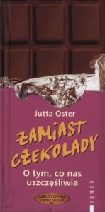 Zamiast czekolady. O tym, co nas uszczęśliwia.