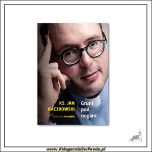 Grunt pod nogami. ks. Jan Kaczkowski.
