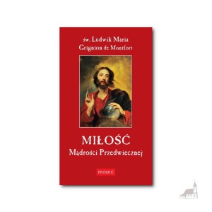 Miłość. Mądrości Przedwiecznej. św. Ludwik Maria Grignion de Montfort