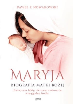  Maryja. Biografia Matki Bożej