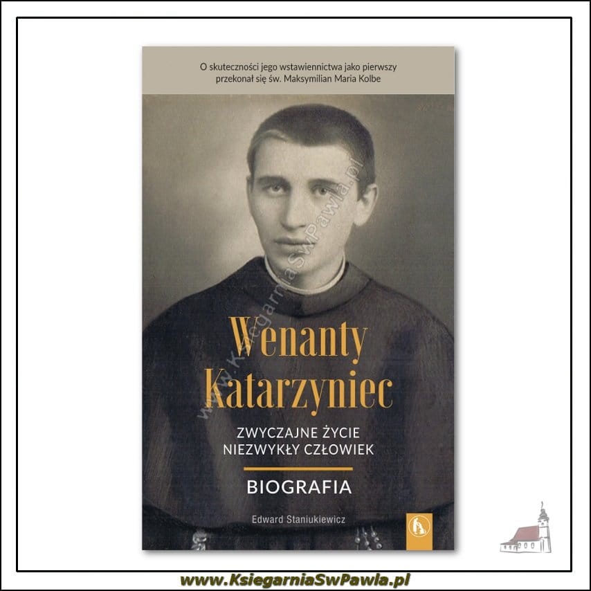 Wenanty Katarzyniec. Zwyczajne życie, niezwykły człowiek