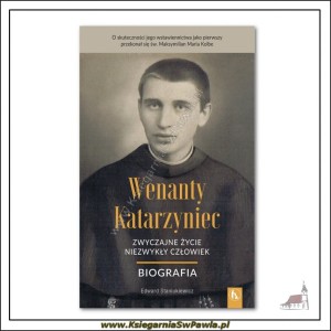 Wenanty Katarzyniec. Zwyczajne życie, niezwykły człowiek