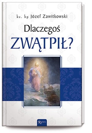 Dlaczegoś zwątpił? 