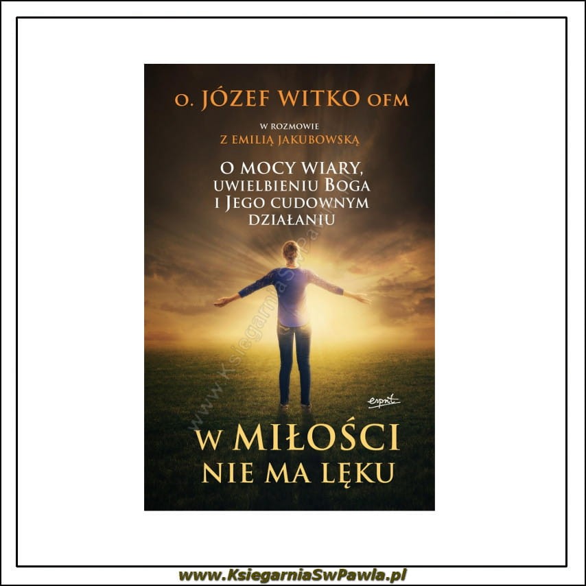 W miłości nie ma lęku - o. Józef Witko