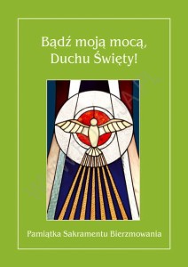 Bądź moją mocą, Duchu Święty! Pamiątka Sakramentu Bierzmowania