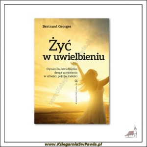  Żyć w uwielbieniu. Bernard Georges