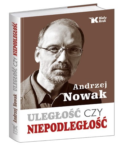 Uległość czy niepodległość - Andrzej Nowak 