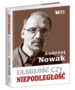 Uległość czy niepodległość - Andrzej Nowak
