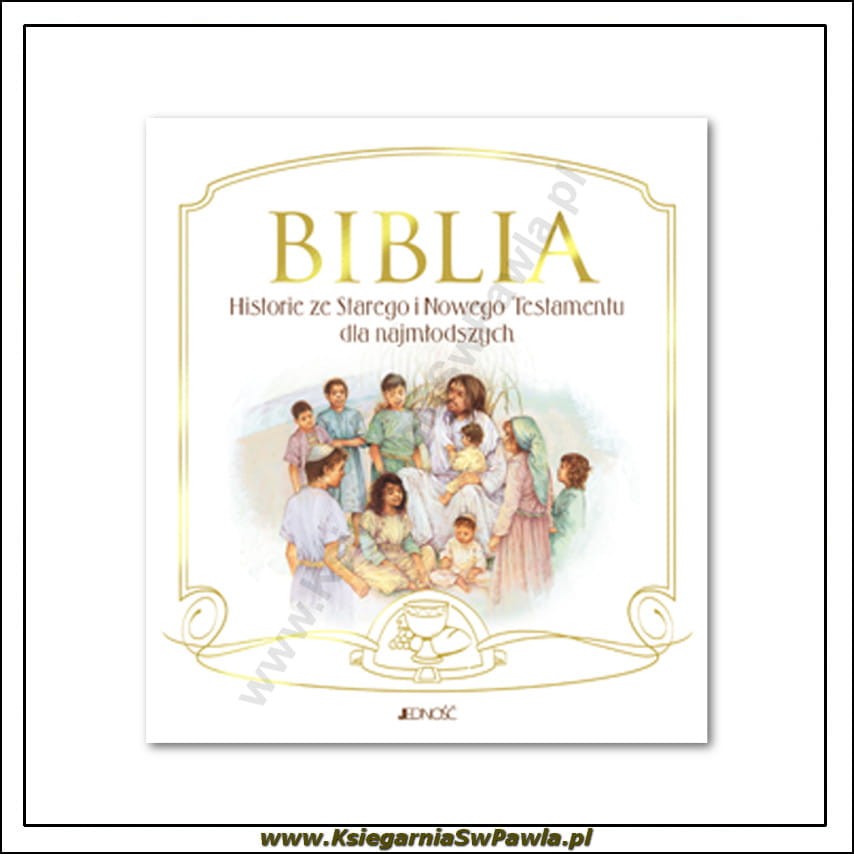 Biblia. Historie ze Starego i Nowego Testamentu dla najmłodszych 