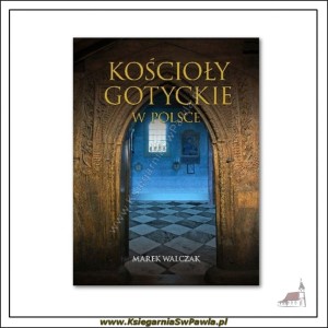 Kościoły Gotyckie w Polsce. Marek Walczak