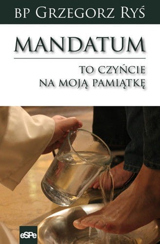 Mandatum. TO czyńcie na moją pamiątkę 