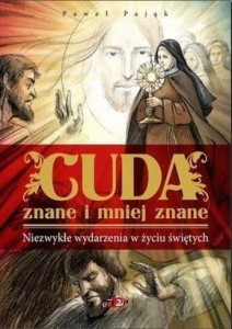 Cuda znane i mniej znane. Niezwykłe wydarzenia w życiu świętych.